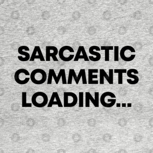 Sarcastic Comment Loading Ver.2 - Funny Sarcasm by Burblues